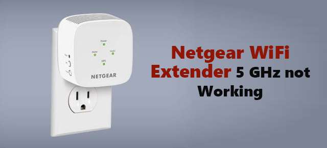 Netgear WiFi Extender 5 GHz not Working