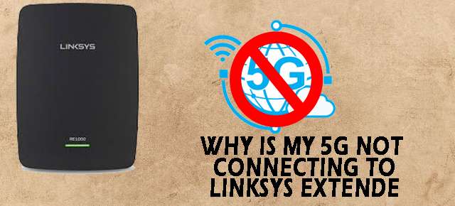 Why is my 5g not connecting to Linksys extender
