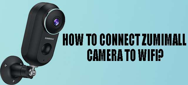 How To Connect Zumimall Camera to WiFi?
