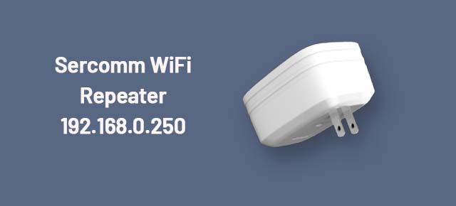 Sercomm WiFi Repeater 192.168.0.250 Login, Setup, And Review