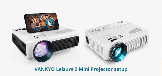 Vankyo Leisure 3 mini projector setup guide